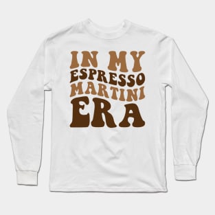 In my Espresso Martini Era Long Sleeve T-Shirt